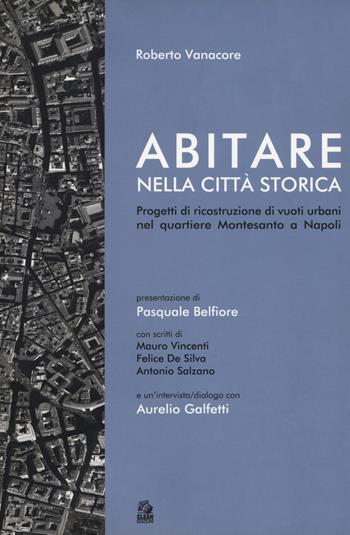 Abitare nella città storica. Progetti di ricostruzione di vuoti urbani nel quartiere Montesanto a Napoli - Roberto Vanacore - Libro CLEAN 2018 | Libraccio.it