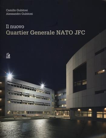 Il nuovo Quartier Generale Nato JFC - Camillo Gubitosi, Alessandro Gubitosi - Libro CLEAN 2013 | Libraccio.it