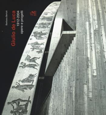 Giulio de Luca 1912-2004. Opere e progetti - Barbara Bertoli - Libro CLEAN 2013 | Libraccio.it
