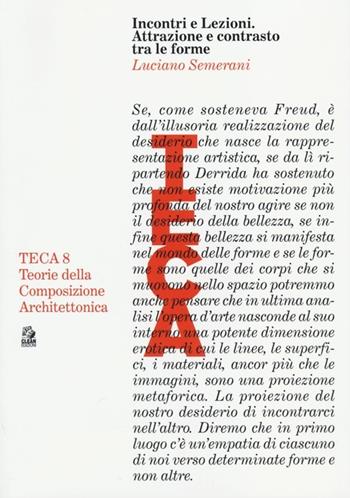 Incontri e lezioni. Attrazione e contrasto tra le forme - Luciano Semerani - Libro CLEAN 2013, TECA | Libraccio.it