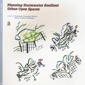 Planning stormwater resilient urban open space. Ediz. illustrata