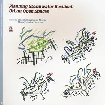 Planning stormwater resilient urban open space. Ediz. illustrata  - Libro CLEAN 2014, Abitare il futuro/Inhabiting the future | Libraccio.it