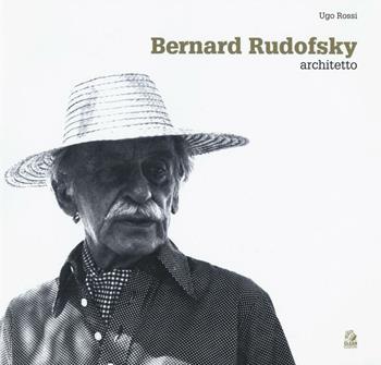 Bernard Rudofsky architetto - Ugo Rossi - Libro CLEAN 2016 | Libraccio.it