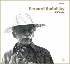 Bernard Rudofsky architect. Ediz. inglese - Ugo Rossi - Libro CLEAN 2017 | Libraccio.it
