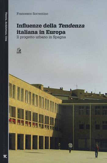 Influenze della Tendenza italiana in Europa. Il progetto urbano in Spagna - Francesco Sorrentino - Libro CLEAN 2016, Theoria, architettura, città | Libraccio.it