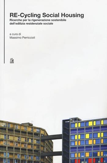 Re-cycling social housing. Ricerche per la rigenerazione sostenibile dell'ediliza residenziale sociale  - Libro CLEAN 2016, Tecnologia e progetto | Libraccio.it