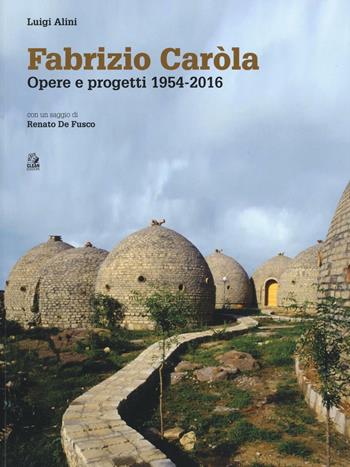 Fabrizio Caròla, opere e progetti 1954-2016 - Luigi Alini - Libro CLEAN 2016, Tecnologia e progetto | Libraccio.it