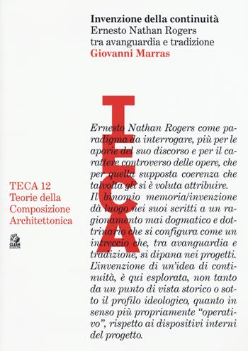 Invenzione della continuità. Ernesto Nathan Rogers tra avanguardia e tradizione - Giovanni Marras - Libro CLEAN 2019, TECA | Libraccio.it