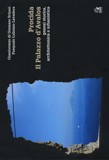 Procida. Il palazzo d'Avalos. Genesi storica, architettonica e urbanistica - Gianlorenzo Di Gennaro Sclano, Pasquale Lubrano Lavadera - Libro CLEAN 2016, Napoli e la Campania | Libraccio.it