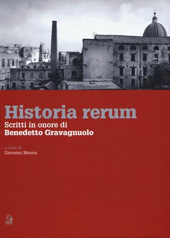 Historia rerum. Scritti in onore di Benedetto Gravagnuolo - Giovanni Menna - Libro CLEAN 2018 | Libraccio.it