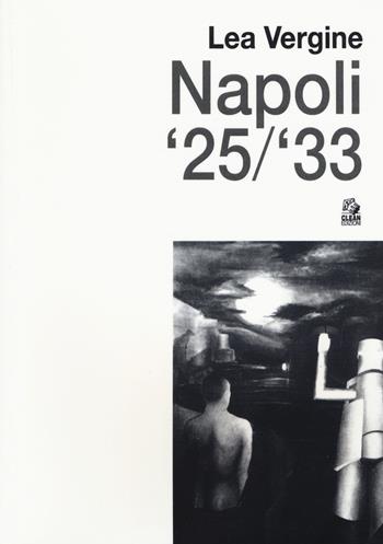 Napoli '25/'33 - Lea Vergine - Libro CLEAN 2018, Napoli e la Campania | Libraccio.it