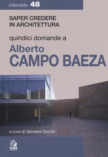 Quindici domande a Alberto Campo Baeza  - Libro CLEAN 2018, Interviste | Libraccio.it