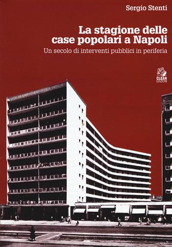 Le stagioni delle case popolari a Napoli. Un secolo di interventi pubblici in periferia. Con DVD video - Sergio Stenti - Libro CLEAN 2018, Napoli e la Campania | Libraccio.it