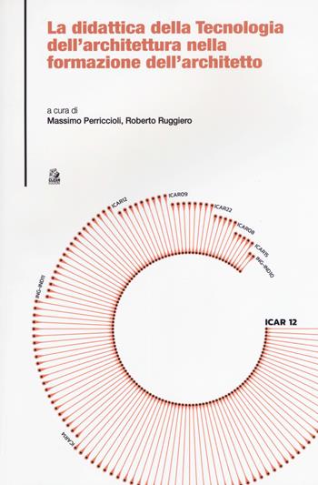 La didattica della tecnologia dell'architettura nella formazione dell'architetto  - Libro CLEAN 2018, Tecnologia e progetto | Libraccio.it
