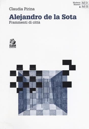 Alejandro de la Sota. Frammenti di città - Claudia Pirina - Libro CLEAN 2018, Moderni maestri | Libraccio.it