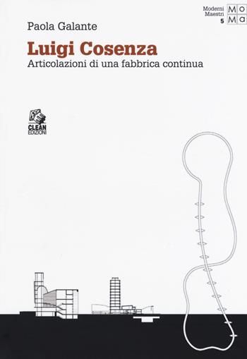 Luigi Cosenza. Articolazioni di una fabbrica continua - Paola Galante - Libro CLEAN 2018, Moderni maestri | Libraccio.it