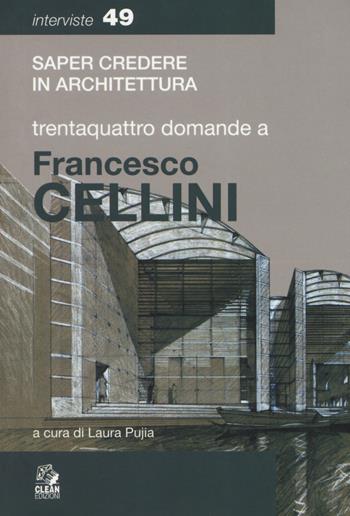 Trentaquattro domande a Francesco Cellini  - Libro CLEAN 2019, Saper credere in architettura. Interviste | Libraccio.it