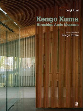 Kengo Kuma. Hiroshige Ando Museum Nakagawa-naki Bato. Ediz. italiana - Luigi Alini - Libro CLEAN 2021 | Libraccio.it