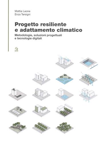 Progetto?resiliente e?adattamento?climatico. Metodologie, soluzioni progettuali e tecnologie digitali - Mattia Federico Leone, Enza Tersigni - Libro CLEAN 2020, Tecnologia e progetto | Libraccio.it