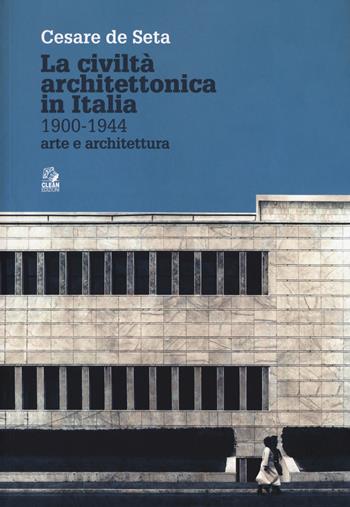 La civiltà architettonica in Italia 1900-1944. Arte e architettura - Cesare De Seta - Libro CLEAN 2019 | Libraccio.it