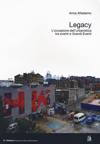 Legacy. L'occasione dell'urbanistica tra eventi e grandi eventi - Anna Attademo - Libro CLEAN 2019, Urbana. Studi per la città contemporanea | Libraccio.it