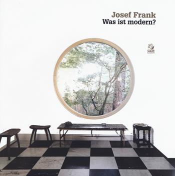 Josef Frank. Was ist modern? Ediz. a colori - Paola Galante - Libro CLEAN 2019, Mostre e maestri di architettura | Libraccio.it