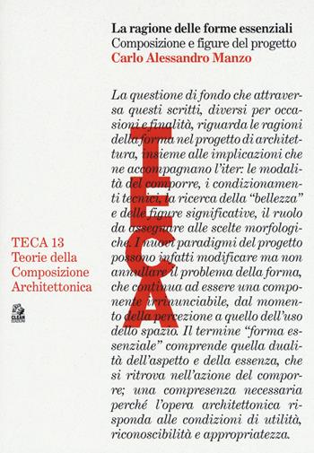 La ragione delle forme essenziali. Composizione e figure del progetto - Carlo Alessandro Manzo - Libro CLEAN 2019, TECA | Libraccio.it