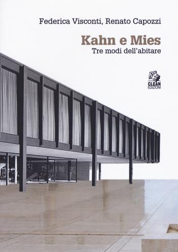 Kahn e Mies. Tre modi dell'abitare - Federica Visconti, Renato Capozzi - Libro CLEAN 2019, Theoria, architettura, città | Libraccio.it