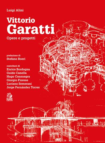 Vittorio Garatti. Opere e progetti - Luigi Alini - Libro CLEAN 2020, Tecnologia e progetto | Libraccio.it