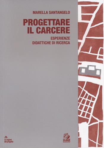Progettare il carcere. Esperienze didattiche - Marella Santangelo - Libro CLEAN 2020, Le ragioni del progetto | Libraccio.it