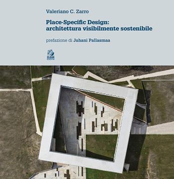 Place-specific design. Architettura visibilmente sostenibile - Valeriano C. Zarro - Libro CLEAN 2020 | Libraccio.it