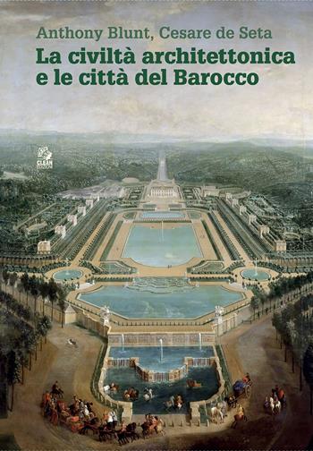 La civiltà architettonica e le città del Barocco - Anthony Blunt, Cesare De Seta - Libro CLEAN 2021, Storia | Libraccio.it