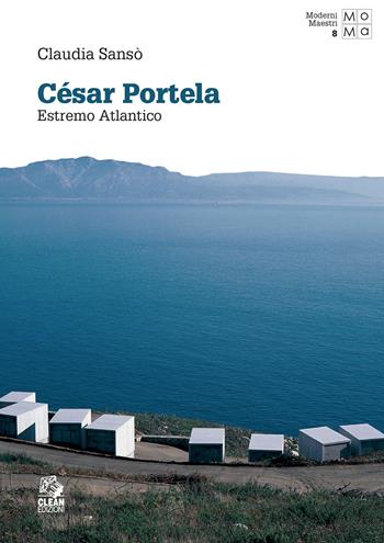 César Portela. Estremo Atlantico - Claudia Sansò - Libro CLEAN 2022, Moderni maestri | Libraccio.it