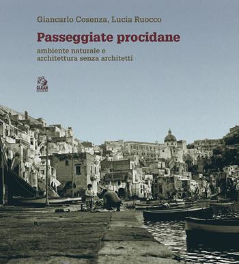 Passeggiate procidane. Ambiente naturale e architettura senza architetti - Giancarlo Cosenza, Lucia Ruocco - Libro CLEAN 2021, Napoli e la Campania | Libraccio.it