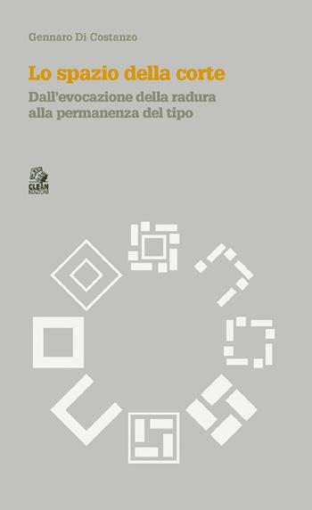 Lo spazio della corte. Dalla evocazione della radura alla permanenza del tipo - Gennaro Di Costanzo - Libro CLEAN 2022, Theoria, architettura, città | Libraccio.it