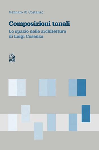 Composizioni tonali. Lo spazio nelle architetture di Luigi Cosenza - Gennaro Di Costanzo - Libro CLEAN 2022, Theoria, architettura, città | Libraccio.it