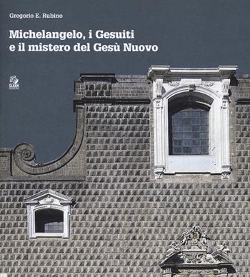 Michelangelo, i gesuiti e il mistero del Gesù - Gregorio E. Rubino - Libro CLEAN 2021, Napoli e la Campania | Libraccio.it