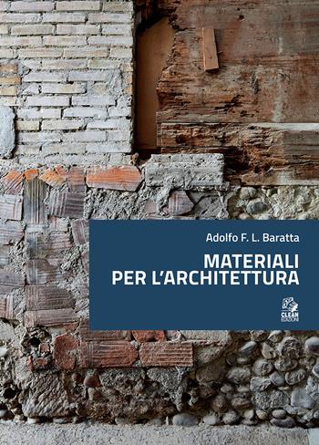 Materiali per l'architettura - Adolfo F. L. Baratta - Libro CLEAN 2020, Tecnologia e progetto | Libraccio.it
