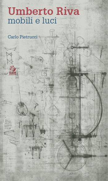 Umberto Riva. Mobili e luci - Carlo Pietrucci - Libro CLEAN 2021 | Libraccio.it