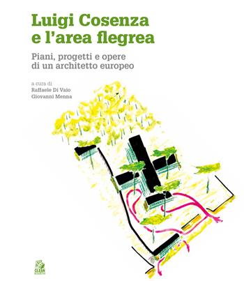Luigi Cosenza e l'area Flegrea. Piani, progetti e opere di un architetto europeo  - Libro CLEAN 2024, Napoli e la Campania | Libraccio.it
