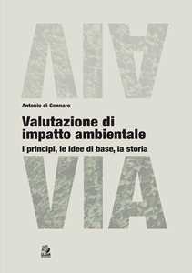 Valutazione Di Impatto Ambientale. I Principi, Le Idee Di Base, L...