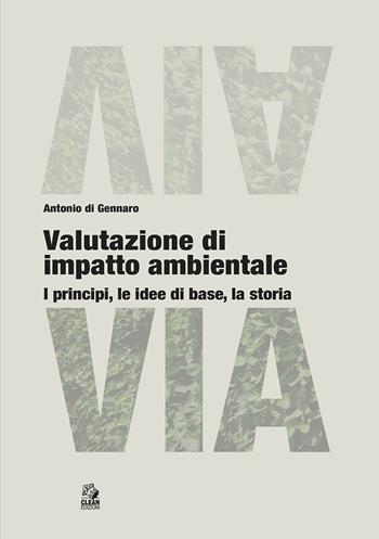 Valutazione di impatto ambientale. I principi, le idee di base, la storia - Antonio Di Gennaro - Libro CLEAN 2022, Urbanistica | Libraccio.it