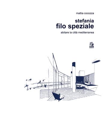 Stefania Filo Speziale. Abitare la città mediterranea - Mattia Cocozza - Libro CLEAN 2022, Architettura/Progetti | Libraccio.it