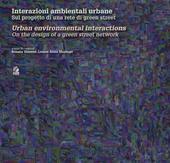 Interazioni ambientali urbane. Sul progetto di una rete di green street-Urban environmental interactions. On the design of a green street network. Ediz. illustrata