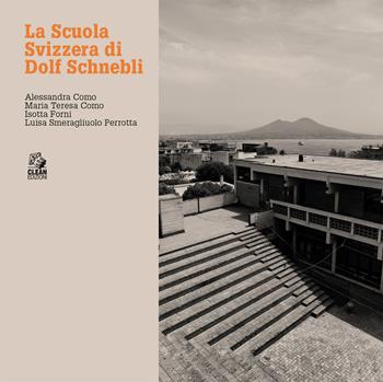 La scuola svizzera di Dolf Schnebli  - Libro CLEAN 2024, Napoli e la Campania | Libraccio.it