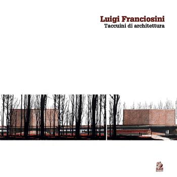 Luigi Franciosini. Taccuini di architettura. Ediz. a colori  - Libro CLEAN 2023, Mostre e maestri di architettura | Libraccio.it