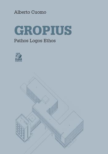 Gropius. Pathos logos ethos - Alberto Cuomo - Libro CLEAN 2023, Dialoghi | Libraccio.it