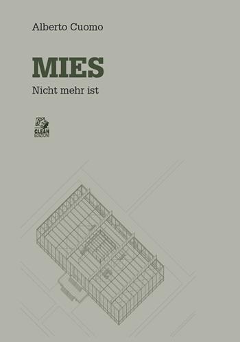 Mies. Nicht mehr ist - Alberto Cuomo - Libro CLEAN 2023, Architettura/Teoria | Libraccio.it