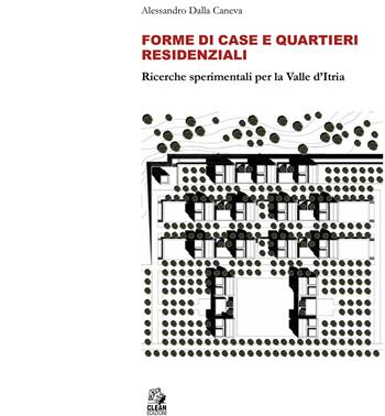 Forme di case e quartieri residenziali. Ricerche sperimentali per la Valle d'Itria - Alessandro Dalla Caneva - Libro CLEAN 2023 | Libraccio.it