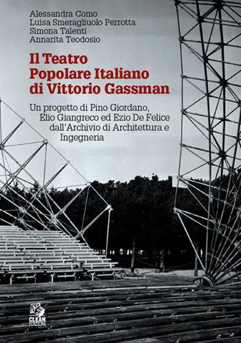 Il teatro popolare italiano di Vittorio Gassman. Un progetto di Pino Giordano, Elio Giangreco ed Ezio De Felice dall'Archivio di architettura e ingegneria - Alessandra Como, Luisa Smeragliuolo Perrotta, Simona Talenti - Libro CLEAN 2024, Architettura/Progetti | Libraccio.it